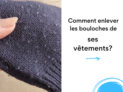 Comment enlever les bouloches de ses vêtements : guide complet